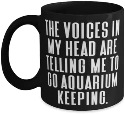Savršeni pokloni za čuvanje akvarijuma, glasovi u mojoj glavi mi govore da idem u čuvanje akvarijuma, motivaciona šolja od 11oz 15oz