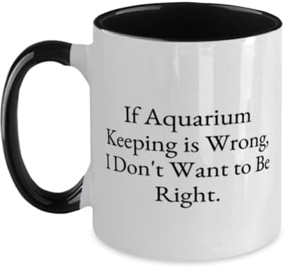 Love aquarium Keeping Two Tone 11oz Šolja, ako je čuvanje akvarijuma pogrešno, Ne želim da budem u pravu, smešno za prijatelje, odmor