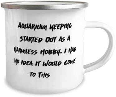 Smešno čuvanje akvarijuma, čuvanje akvarijuma počelo je kao bezopasan hobi. I, specijalni odmor 12oz Camper šolja za muškarce žene